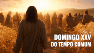 Domingo XXV do Tempo Comum | Ano A